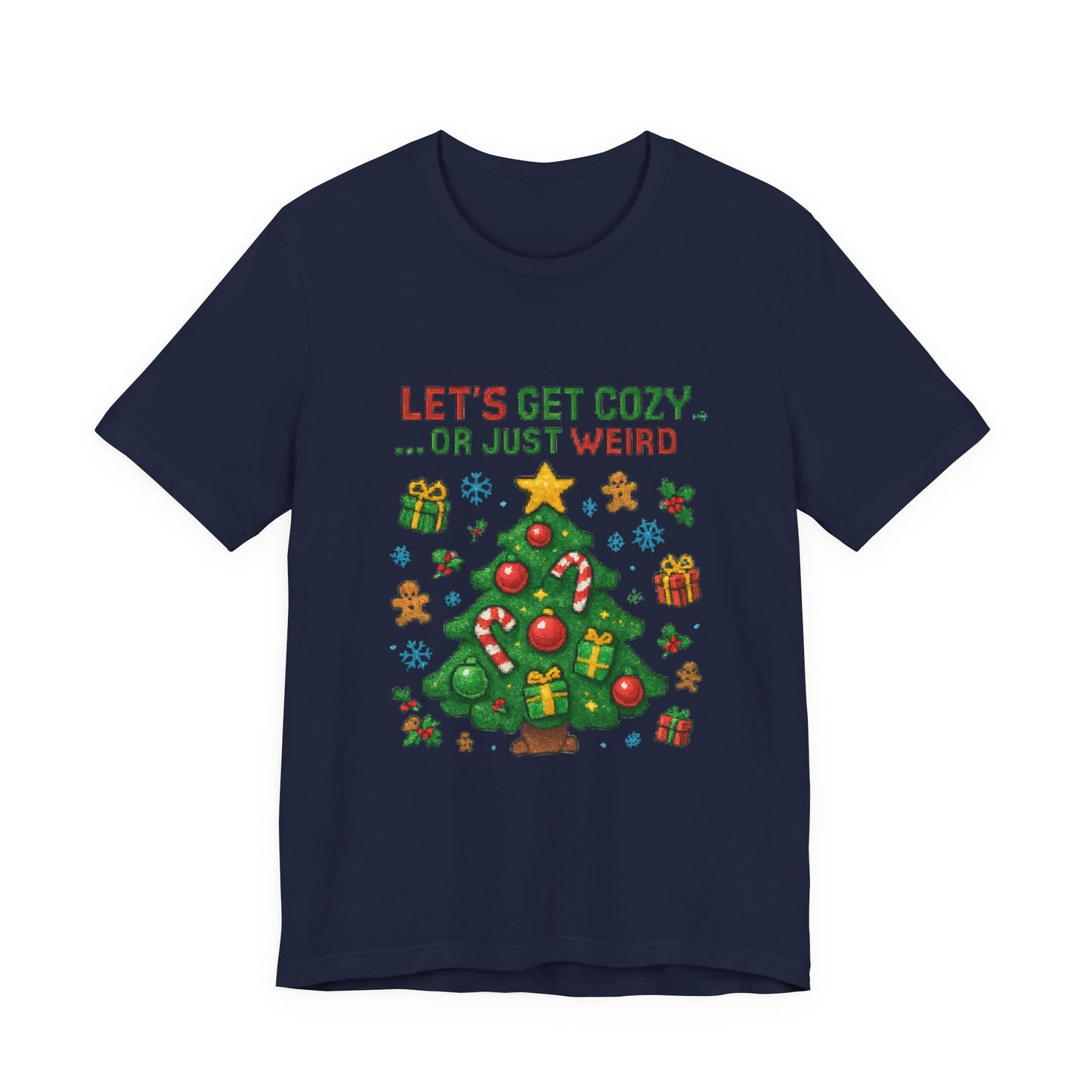 Let's Get Cozy or Just Weird Christmas Tee — Festive Holiday Tree Shirt