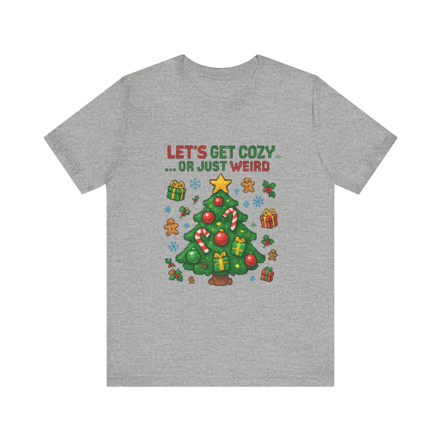 Let's Get Cozy or Just Weird Christmas Tee — Festive Holiday Tree Shirt