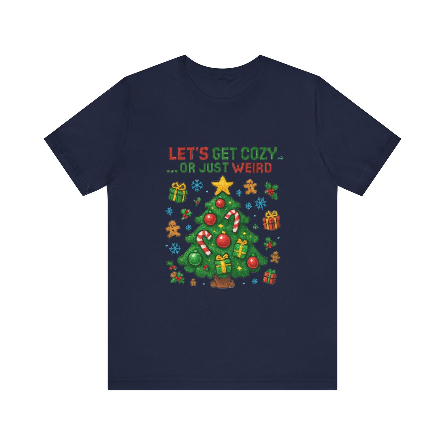 Let's Get Cozy or Just Weird Christmas Tee — Festive Holiday Tree Shirt