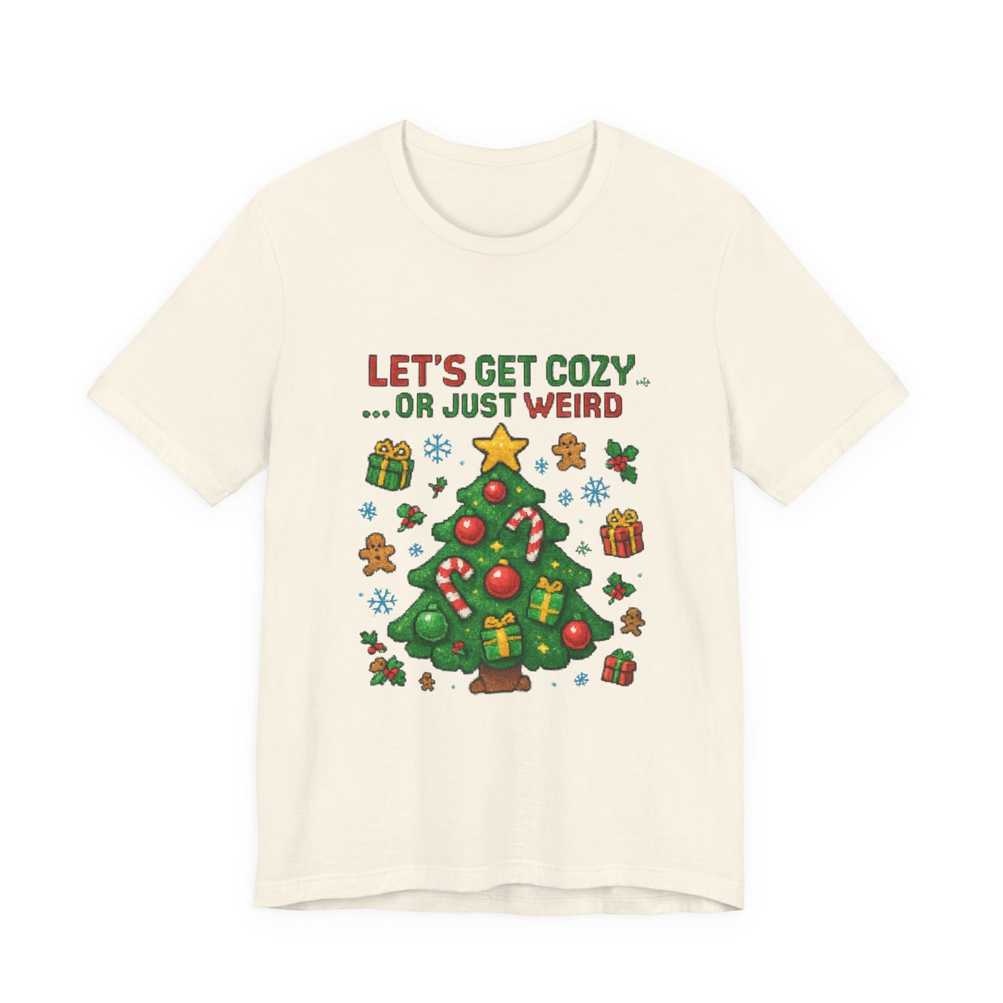 Let's Get Cozy or Just Weird Christmas Tee — Festive Holiday Tree Shirt