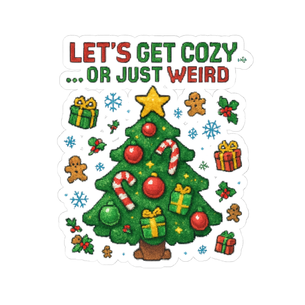 Holiday Tree Sticker — "Let’s Get Cozy...Or Just Weird" Kiss-Cut Sticker