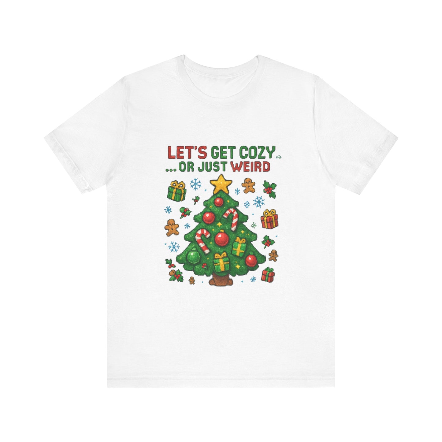 Let's Get Cozy or Just Weird Christmas Tee — Festive Holiday Tree Shirt