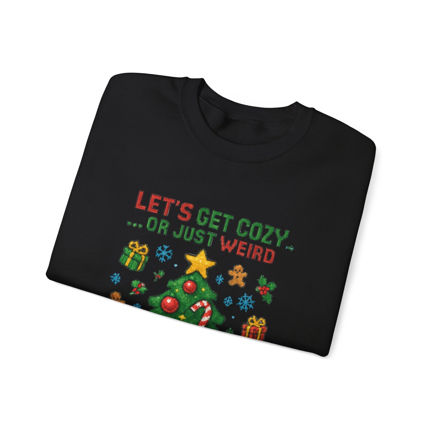 Christmas Crewneck Sweatshirt — "Let’s Get Cozy or Just Weird" Holiday Sweater
