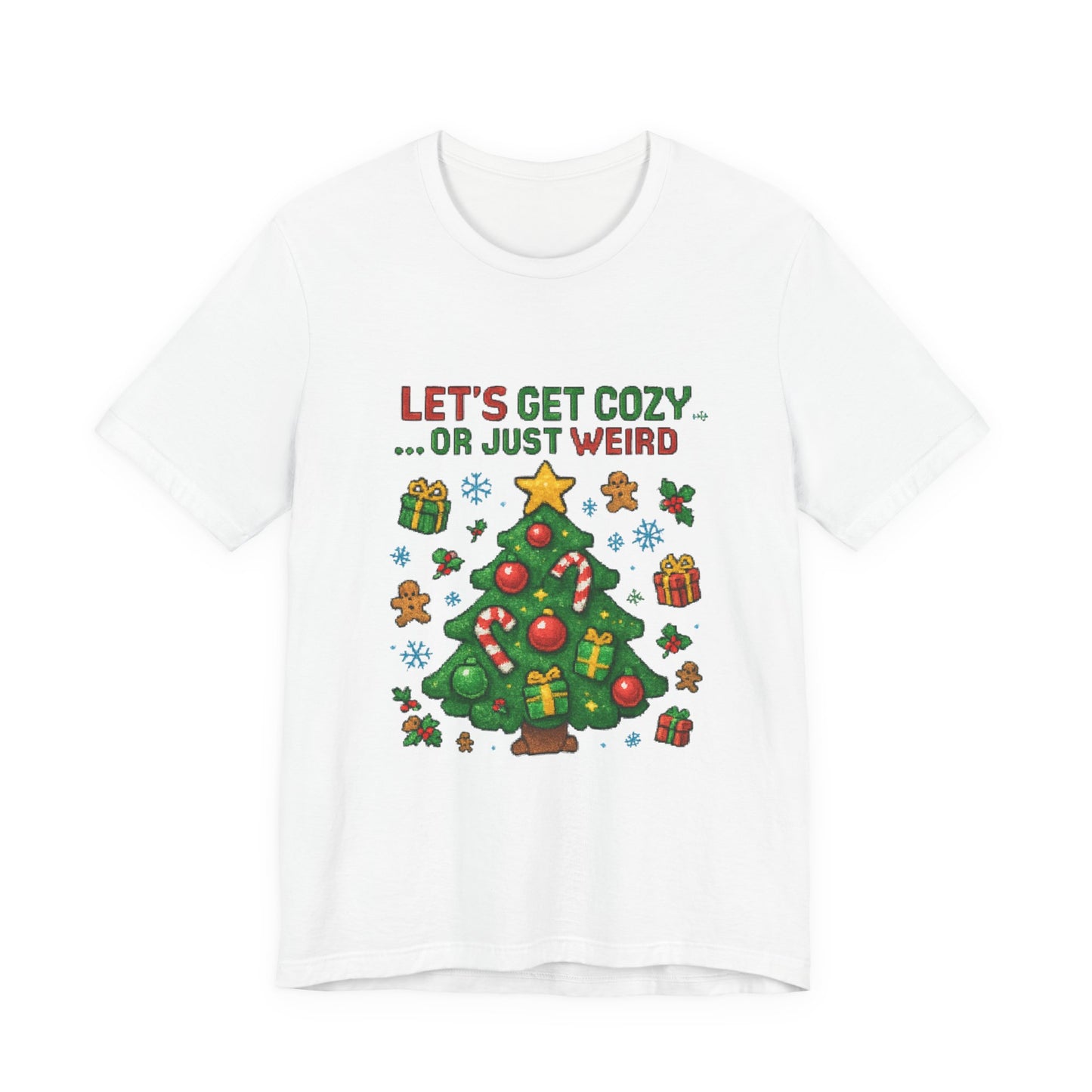 Let's Get Cozy or Just Weird Christmas Tee — Festive Holiday Tree Shirt