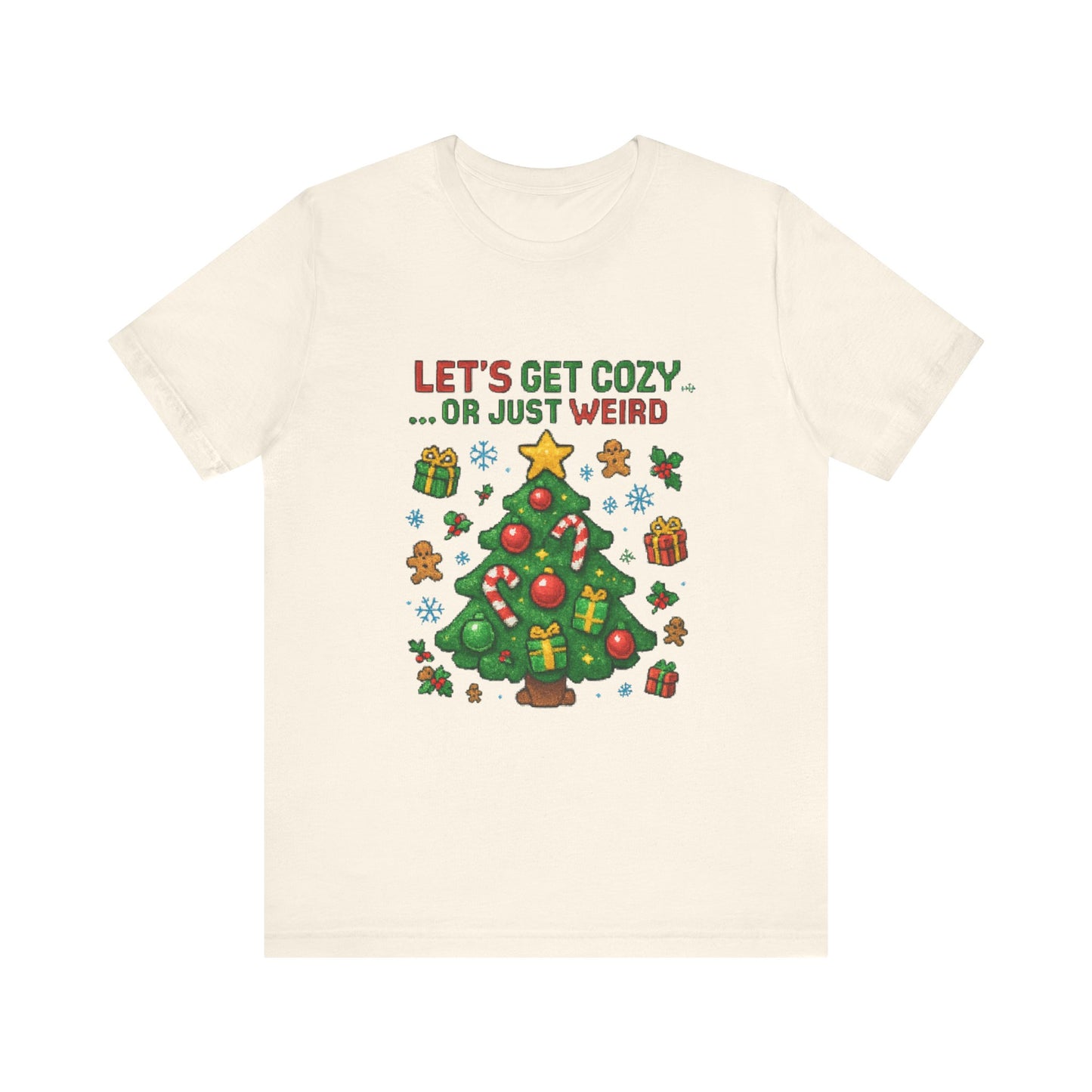 Let's Get Cozy or Just Weird Christmas Tee — Festive Holiday Tree Shirt