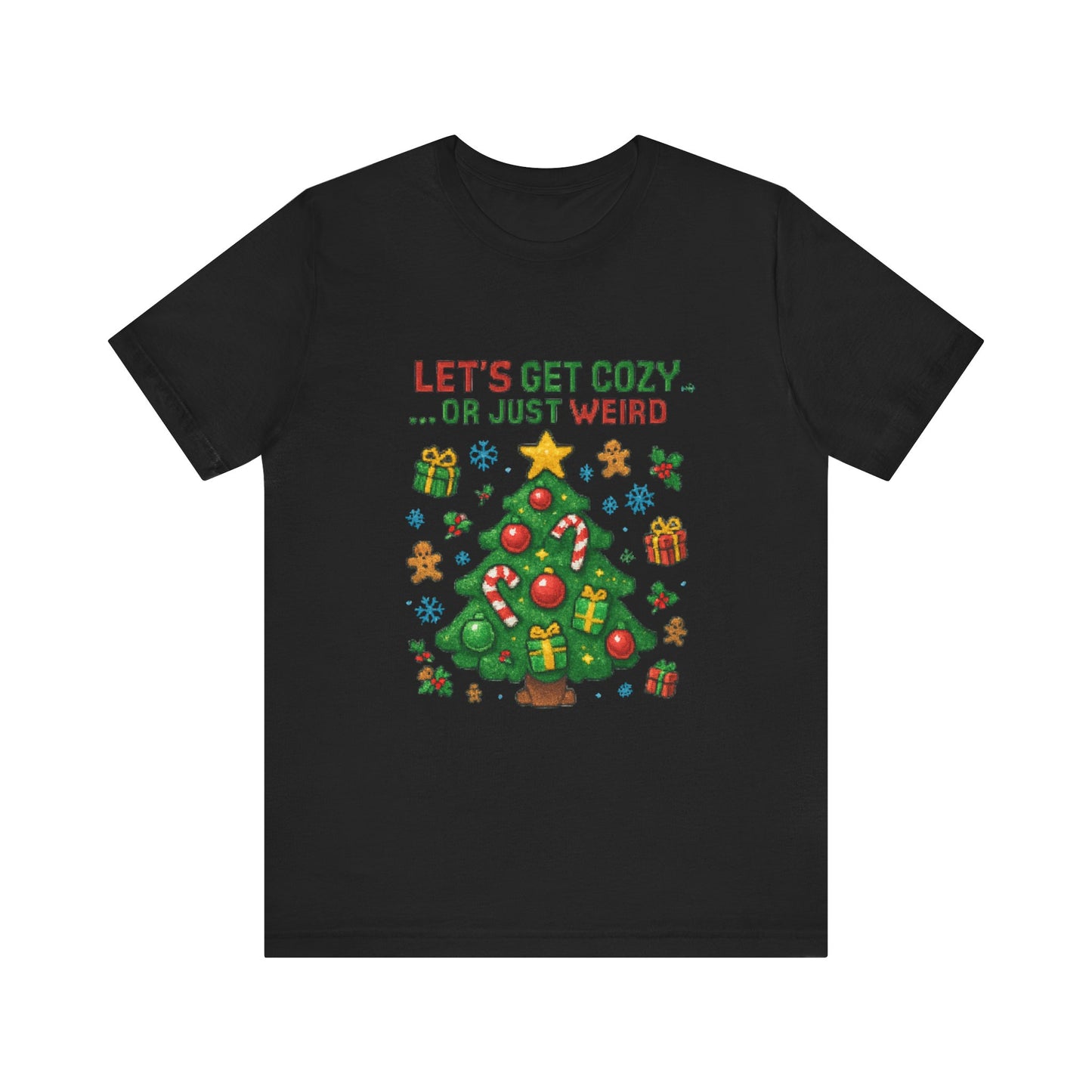 Let's Get Cozy or Just Weird Christmas Tee — Festive Holiday Tree Shirt