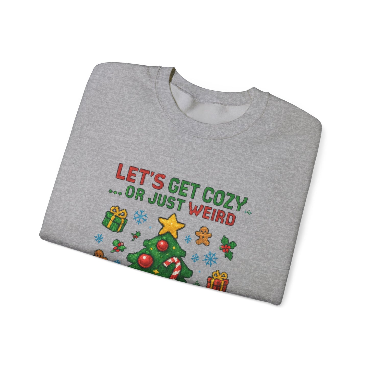 Christmas Crewneck Sweatshirt — "Let’s Get Cozy or Just Weird" Holiday Sweater