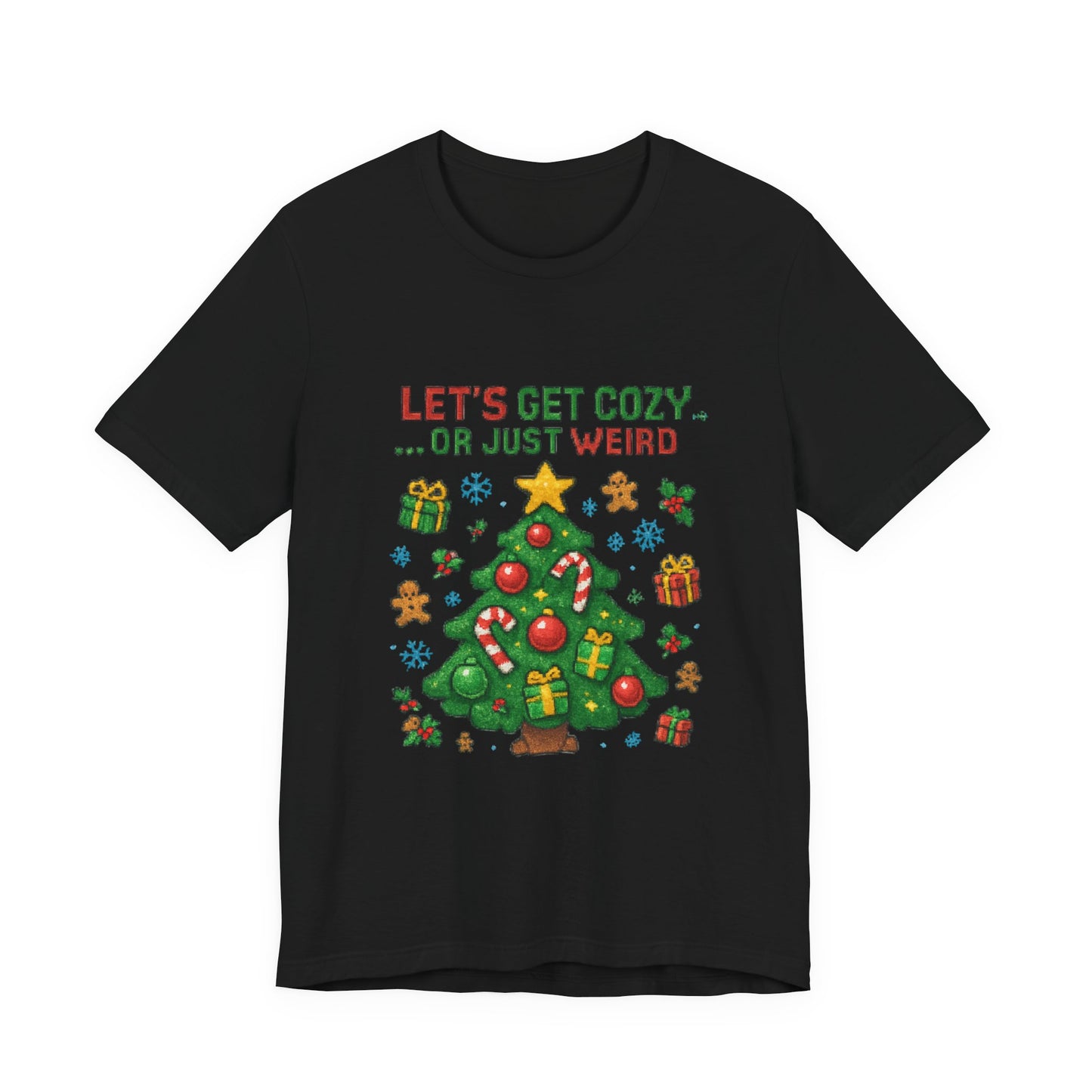 Let's Get Cozy or Just Weird Christmas Tee — Festive Holiday Tree Shirt