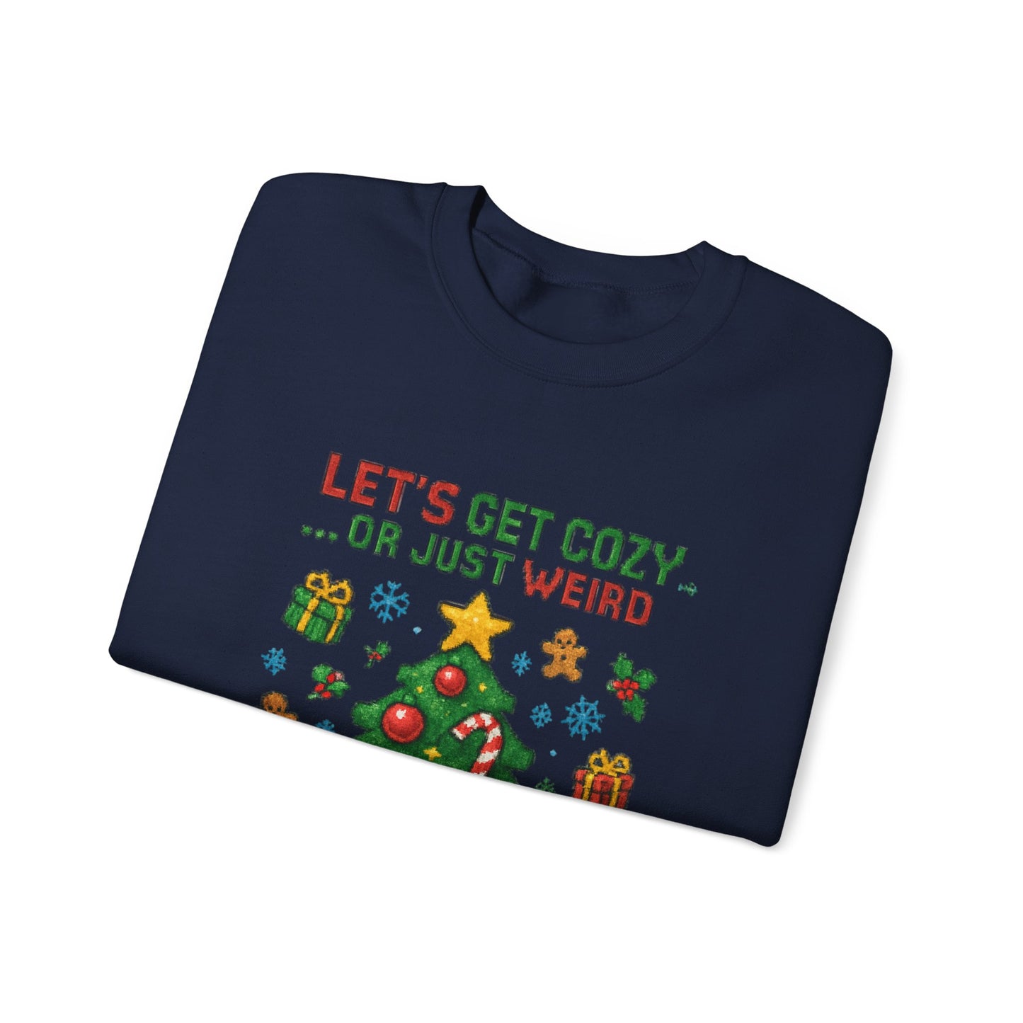 Christmas Crewneck Sweatshirt — "Let’s Get Cozy or Just Weird" Holiday Sweater