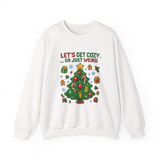Christmas Crewneck Sweatshirt — "Let’s Get Cozy or Just Weird" Holiday Sweater